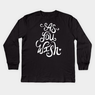 As You Wish Kids Long Sleeve T-Shirt